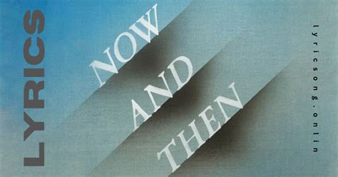 now and then lyric|who wrote now and then.